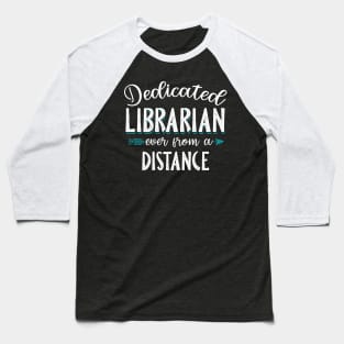 Dedicated Librarian Even From A Distance Baseball T-Shirt